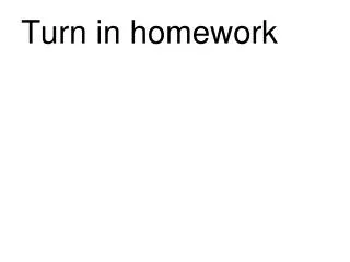 Turn in homework