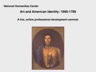 National Humanities Center Art and American Identity: 1690-1789