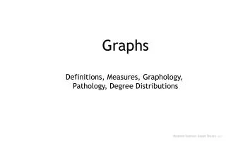 Graphs Definitions, Measures, Graphology, Pathology, Degree Distributions