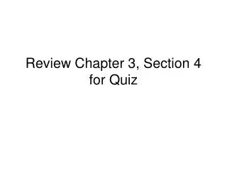 Review Chapter 3, Section 4 for Quiz