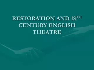 RESTORATION AND 18 TH CENTURY ENGLISH THEATRE
