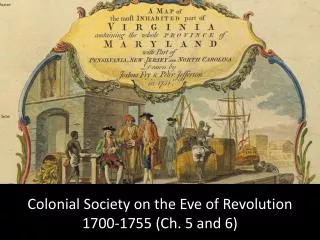Colonial Society on the Eve of Revolution 1700-1755 (Ch. 5 and 6)