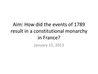 Aim: How did the events of 1789 result in a constitutional monarchy in France?
