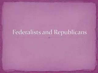 Federalists and Republicans