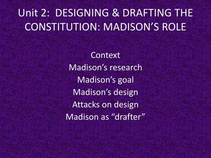 unit 2 designing drafting the constitution madison s role