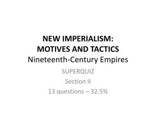 NEW IMPERIALISM: MOTIVES AND TACTICS Nineteenth-Century Empires