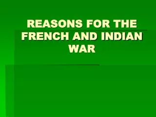 REASONS FOR THE FRENCH AND INDIAN WAR