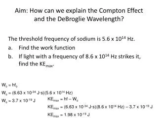 Aim: How can we explain the Compton Effect and the DeBroglie Wavelength?