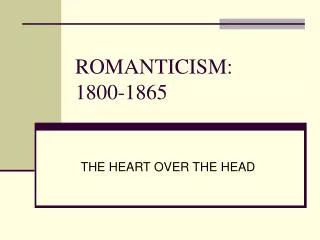 ROMANTICISM: 1800-1865