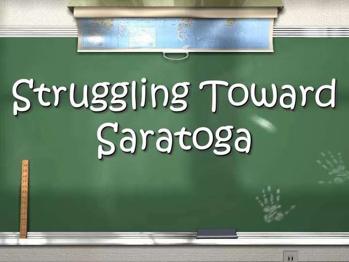 struggling toward saratoga