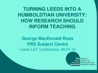 TURNING LEEDS INTO A HUMBOLDTIAN UNIVERSITY: HOW RESEARCH SHOULD INFORM TEACHING
