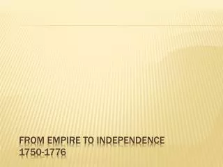 From Empire to Independence 1750-1776