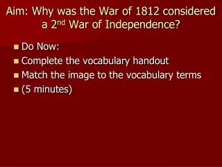 Aim: Why was the War of 1812 considered a 2 nd War of Independence ?