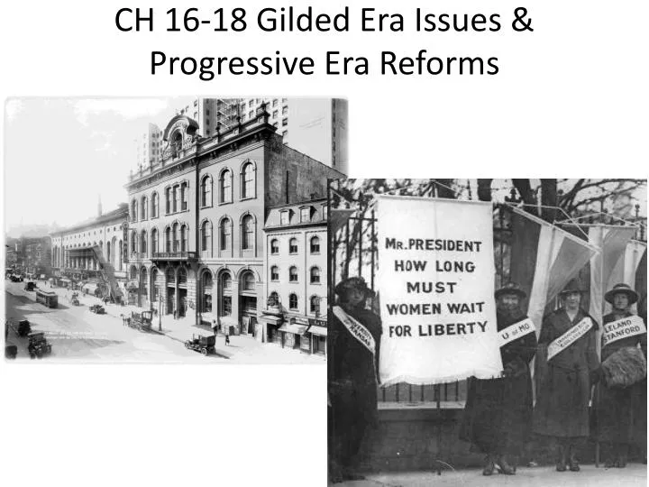 ch 16 18 gilded era issues progressive era reforms