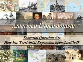 Essential Question #1 : How has Territorial Expansion been Justified?