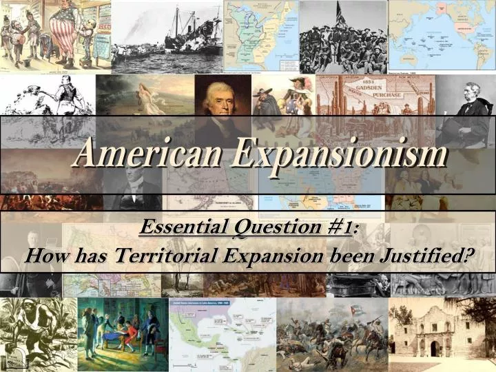 essential question 1 how has territorial expansion been justified