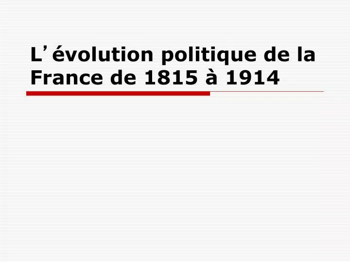 l volution politique de la france de 1815 1914