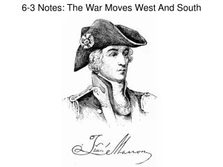 6-3 Notes: The War Moves West And South