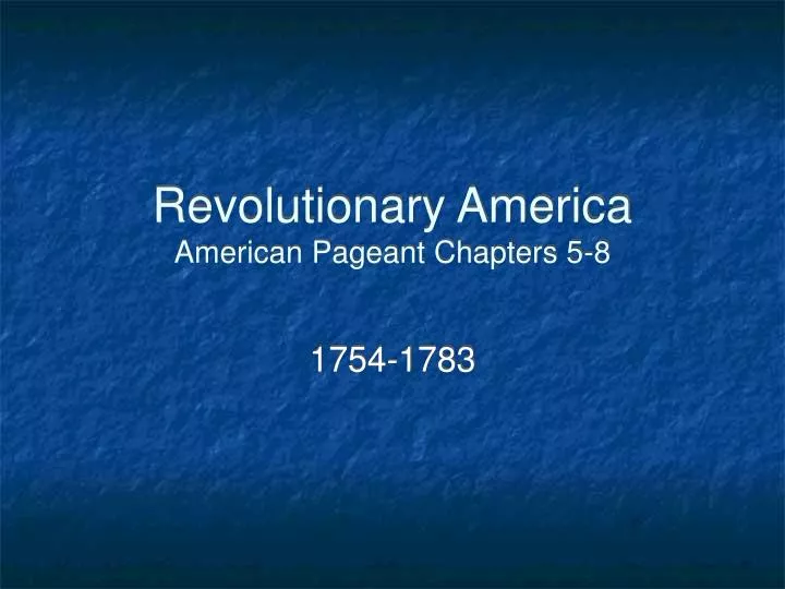 revolutionary america american pageant chapters 5 8