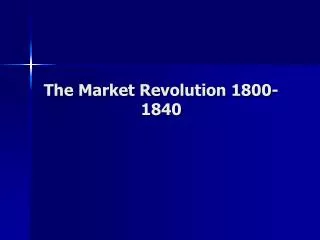 The Market Revolution 1800-1840