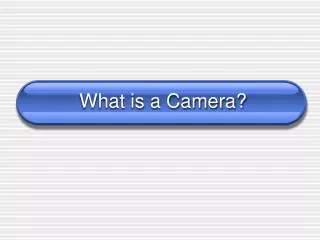 What is a Camera?