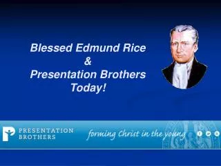 Blessed Edmund Rice &amp; Presentation Brothers Today!