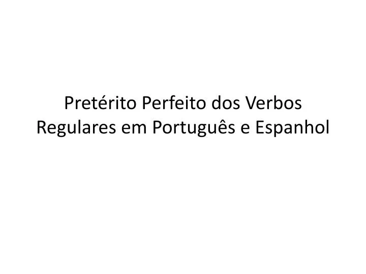 pret rito perfeito dos verbos regulares em portugu s e espanhol