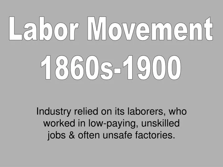 industry relied on its laborers who worked in low paying unskilled jobs often unsafe factories