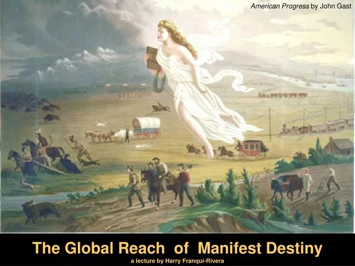 the global reach of manifest destiny a lecture by harry franqui rivera