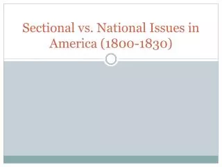 Sectional vs. National Issues in America (1800-1830)