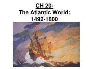 CH 20- The Atlantic World: 1492-1800