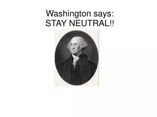 Washington says: STAY NEUTRAL!!