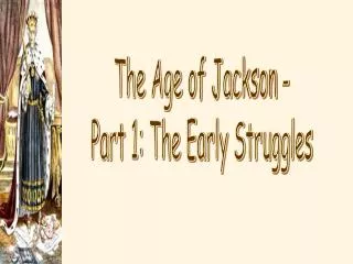 The Age of Jackson - Part 1: The Early Struggles