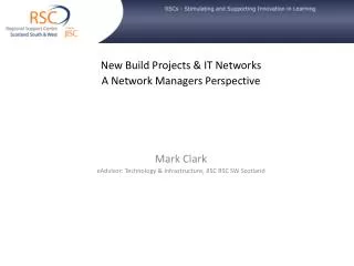 New Build Projects &amp; IT Networks A Network Managers Perspective Mark Clark
