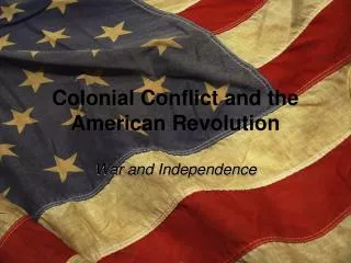 Colonial Conflict and the American Revolution