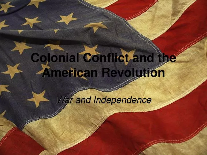 colonial conflict and the american revolution