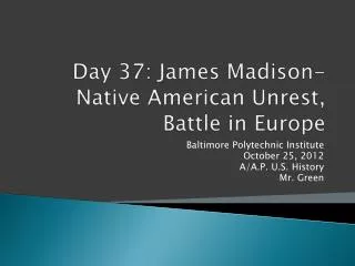 Day 37: James Madison-Native American Unrest, Battle in Europe