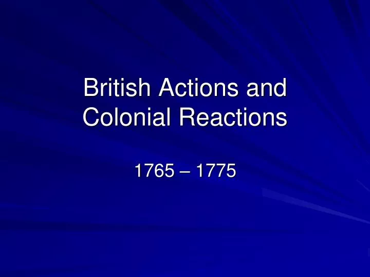 british actions and colonial reactions