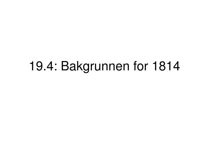 19 4 bakgrunnen for 1814