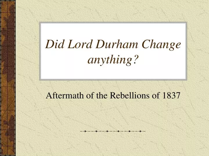 did lord durham change anything