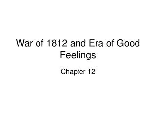 War of 1812 and Era of Good Feelings