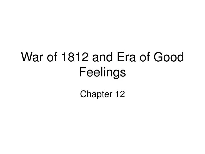 war of 1812 and era of good feelings
