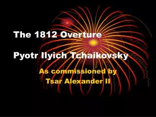 The 1812 Overture Pyotr Ilyich Tchaikovsky