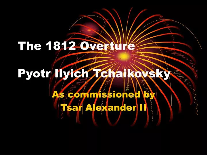 the 1812 overture pyotr ilyich tchaikovsky