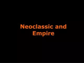 Neoclassic and Empire