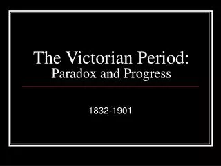 The Victorian Period: Paradox and Progress