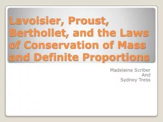 Lavoisier, Proust, Berthollet , and the Laws of Conservation of Mass and Definite Proportions