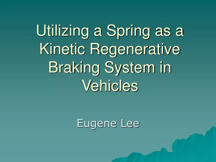 utilizing a spring as a kinetic regenerative braking system in vehicles