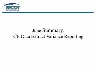 June Summary: CR Data Extract Variance Reporting