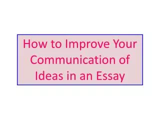 How to Improve Your Communication of Ideas in an Essay